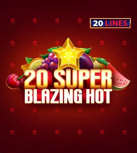 20 Super Blazing Hot bet365