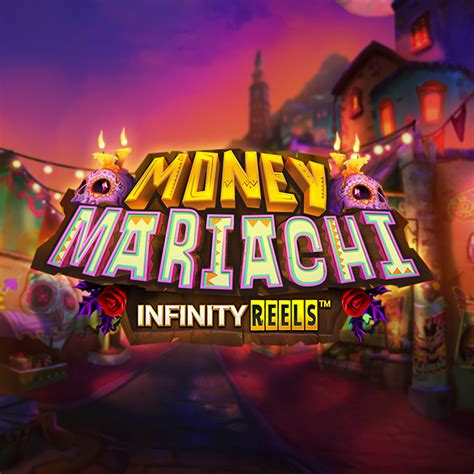 Money Mariachi Infinity Reels Bwin